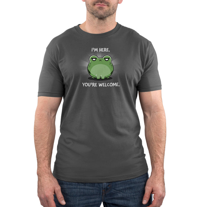 Premium Cotton T-shirt_TeeTurtle charcoal gray I'm Here. You're Welcome. apparel featuring a frog with an annoyed expression. Caption says, "I'm here. You're welcome".