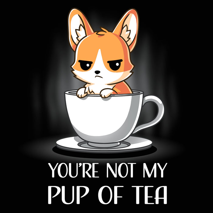 Premium Cotton T-shirt_TeeTurtle You're Not My Pup Of Tea black t-shirt featuring a grumpy corgi sitting in a large teacup, with the caption "YOU'RE NOT MY PUP OF TEA" below.